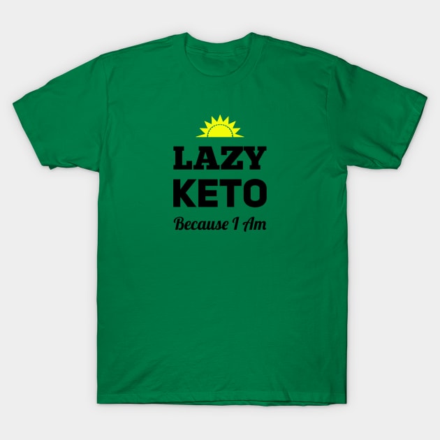 Lazy Keto - Because I Am T-Shirt by Phystonelife